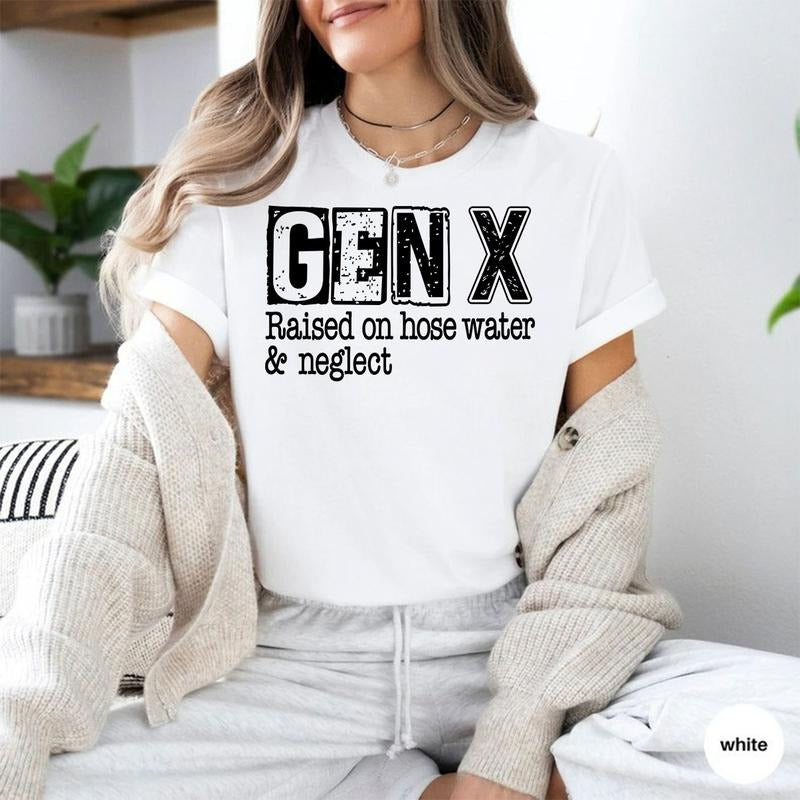 Gen X Raised On Hose Water And Neglect T-Shirt, Sarcastic Shirt, Vintage Inspired Shirt, Nostalgic Gift, Funny Women Shirt, Funny Quotes Shirtstyle{n002}2