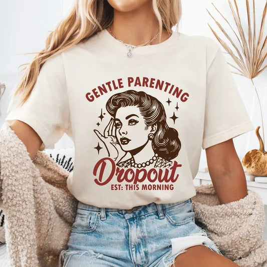 Gentle Parenting Dropout Unisex  Mother's Day Tshirt, Sarcastic Mom Shirt Available in Long Sleeve, Raglan or Short Sleeve Comfortable Top