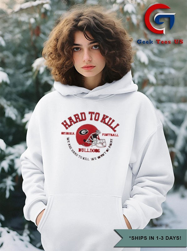 Georgia Bulldogs hard to kill we are hard to kill we won’t go away helmet shirt