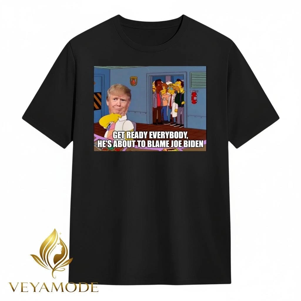 Get ready everybody, he’s about to blame Joe Biden Trump tee