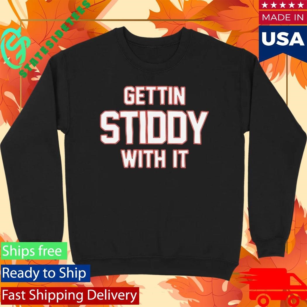 Gettin Stiddy With It Shirt