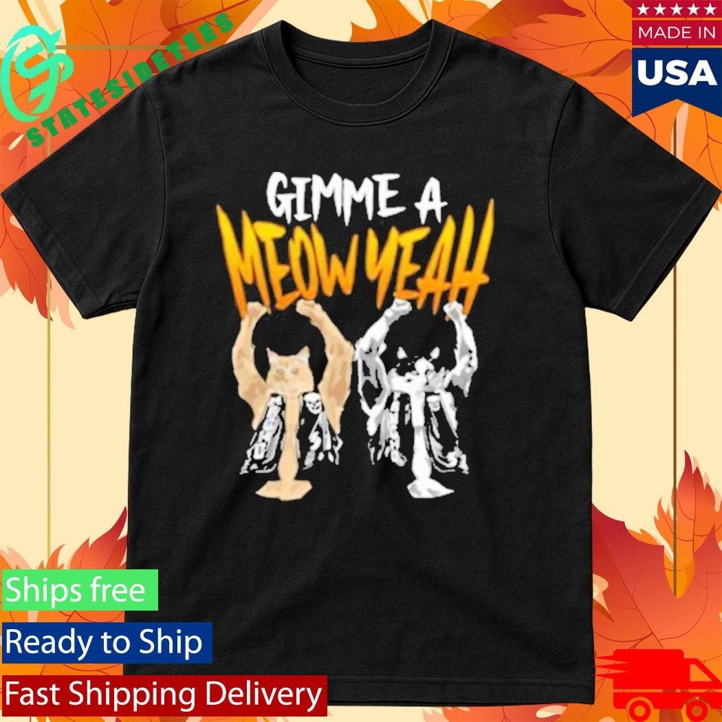 Gimme A Meow Yeah Shirt