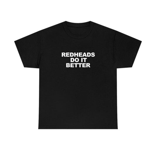 Redheads Do It Better T Shirt / Ginger Shirt