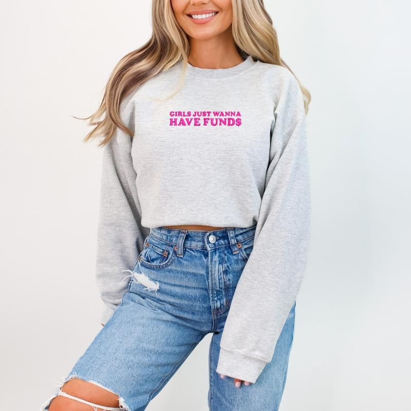Girls Just Wanna Have Funds Long Sleeve Sweatshirt Embroidered Unisex Cotton Sweater Funny Sarcastic Crewneck Pullover...