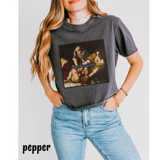 Girls Will Be Girls Shirt, Judith beheading Holofernes Tee, Unhinged Feminist, Girl Power, Burn the Patriarchy