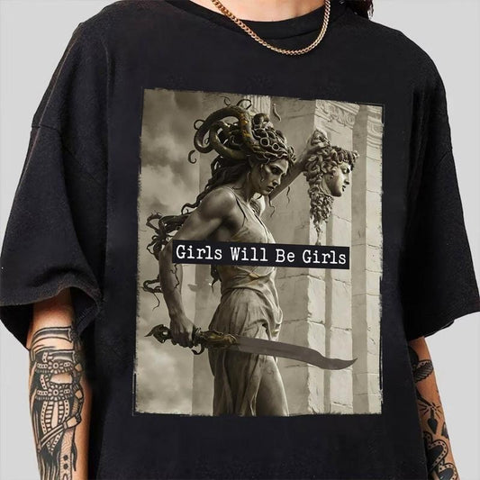 Girls Will Be Girls Tshirt, Medusa With The Head Of Perseus Tee, Feminist Shirt, Women's Empowerment Shirt, Unisex Short Sleeve Tee, Casual Clothing Crewneck Tee