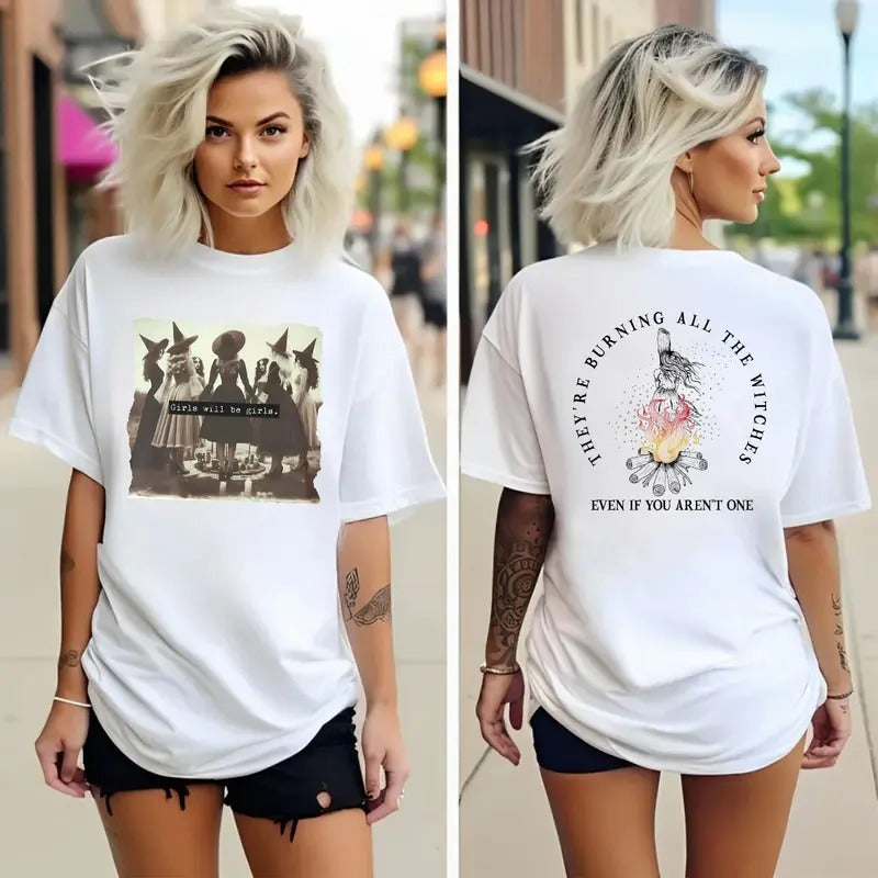 Girls Will Be Girls Two Side Tshirt, They're Burning All The Witches Even If You Aren't One Shirt, Female Empowerment, Unisex Shirt, Casual Clothing