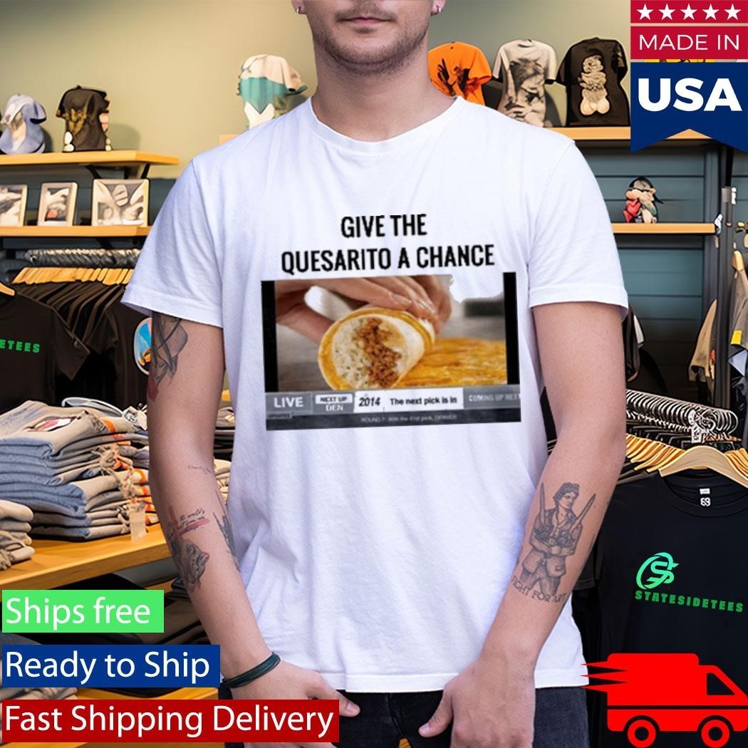 Give The Quesarito A Chance Nikola Jokic Shirt