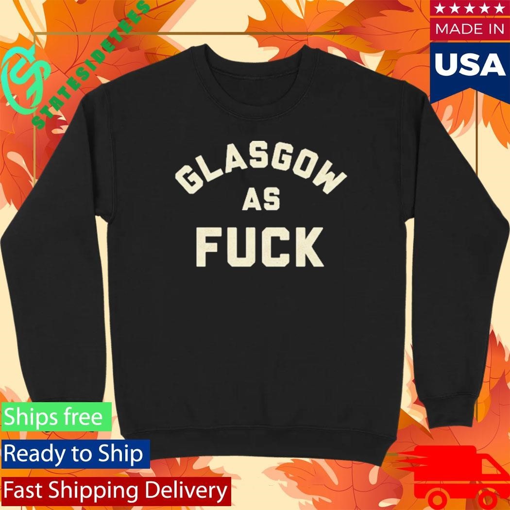 Glasgow As Fuck Shirt