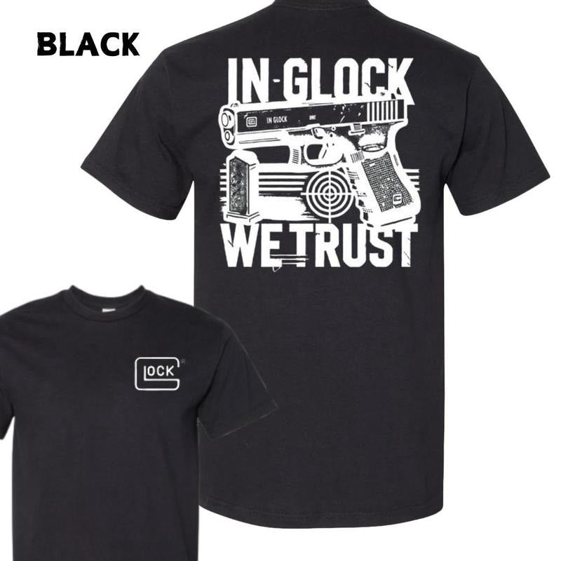 Glock In Glock We Trust T-shirt - Gift For Gun Lover Military Style Nature Hunting Enthusiast Outfit Gift For Men And Women Dad Cotton