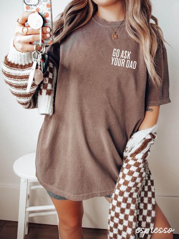 Go Ask Your Dad Shirt, Funny Mothers Day Gift From Daughter for Mom, Floral Mama Tshirt For Birthday Gift For Her, Mom Funny Mom Mama Tee