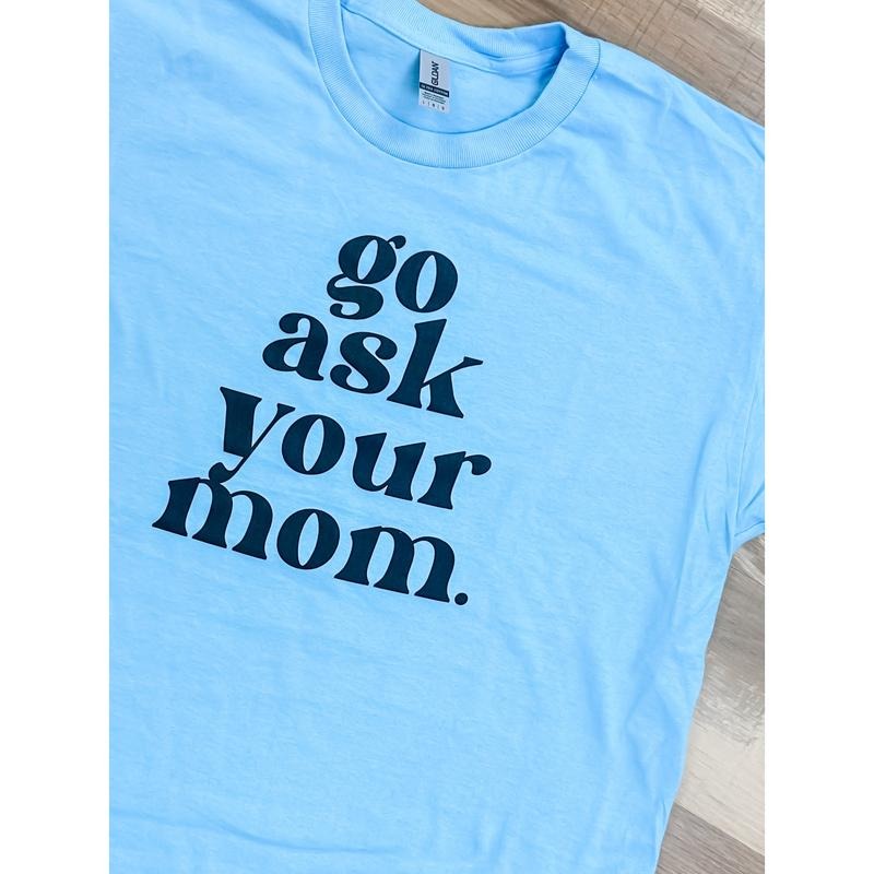 Go Ask Your Mom Graphic Tee