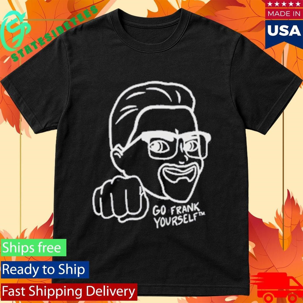 Go Frank Yourself Shirt