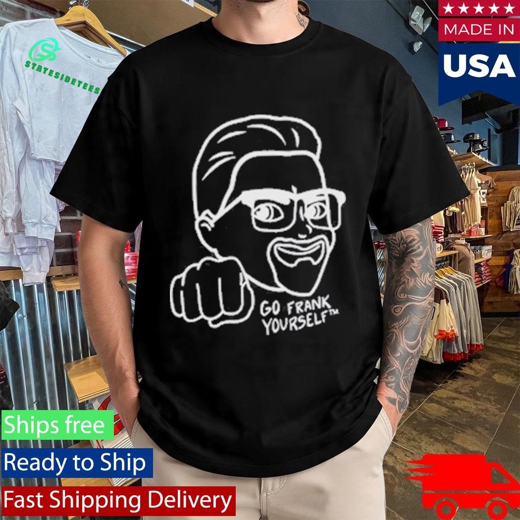 Go Frank Yourself Shirt
