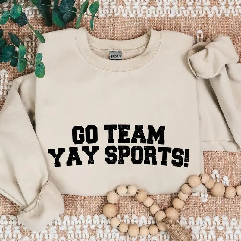 Go Team Sports Yay Sweatshirts, Sarcastic Sports Sweatshirt, Funny Sports Sweater, Go Sports Hoodie, Ironic Sports, Mens Womens Unisex 12jjh