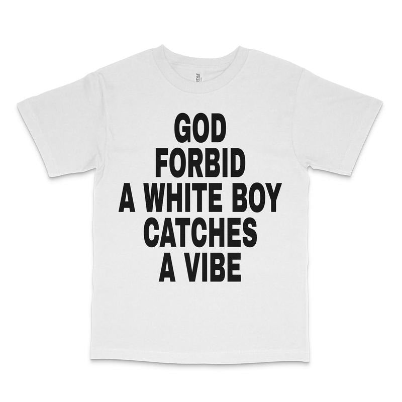 God Forbid A White Boy Catches A Vibe Custom Printed T-Shirt Hoodie, Sweatshirt | DripVista.com