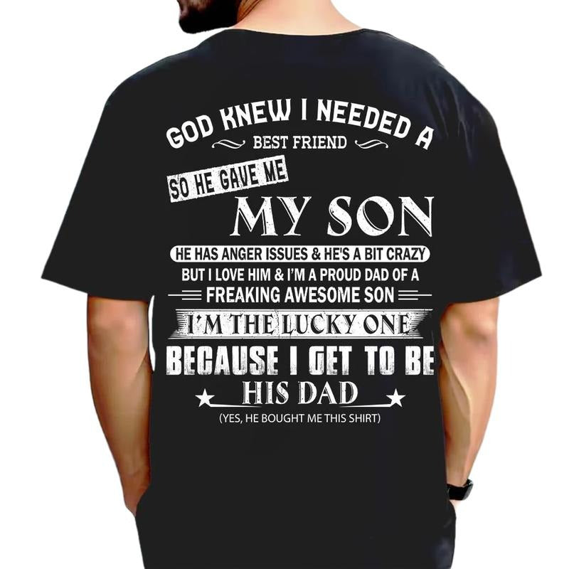God Knew I Needed A B*St Friend So He Gave Me My Son Shirt, Dad Gift From Son, Daddy Tee, Men Shirt For Dad Back Print,...