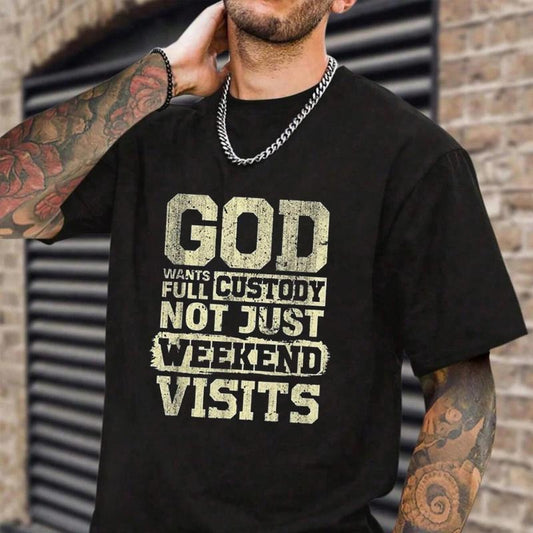 God Wants Full Custody, Not Just Weekend Visits T-Shirt Casual Style Crew Neck Short Sleeve T-Shirt Tops Trendy for Unisex