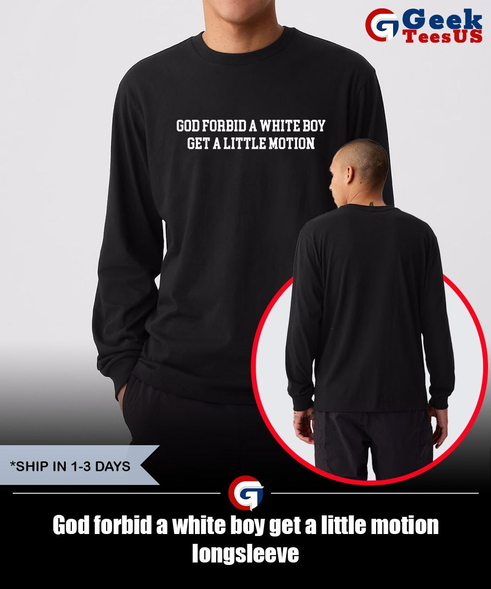 God forbid a white boy get a little motion shirt