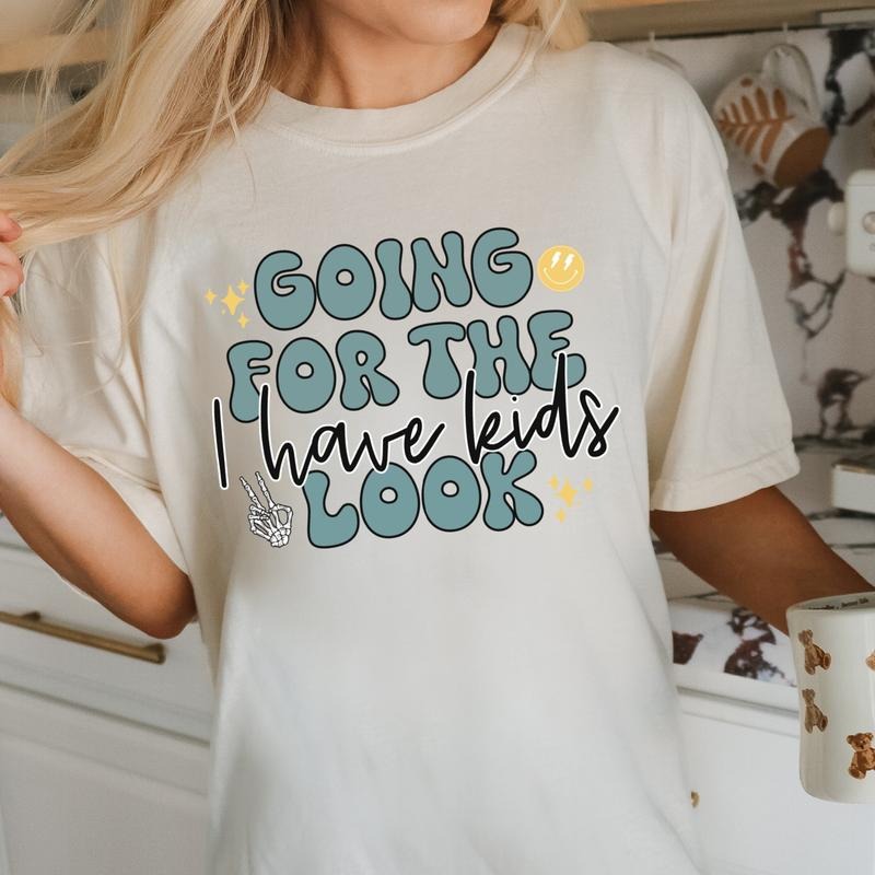 Going for the I have Kids Look DTF Transfers - THIS IS NOT A SHIRT
