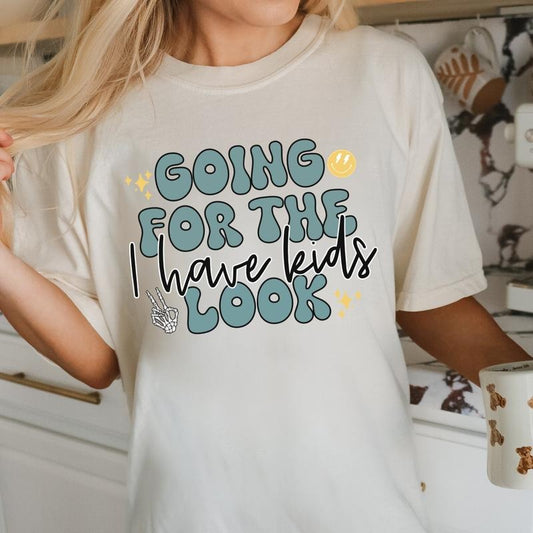Going for the I have Kids Look DTF Transfers - THIS IS NOT A SHIRT