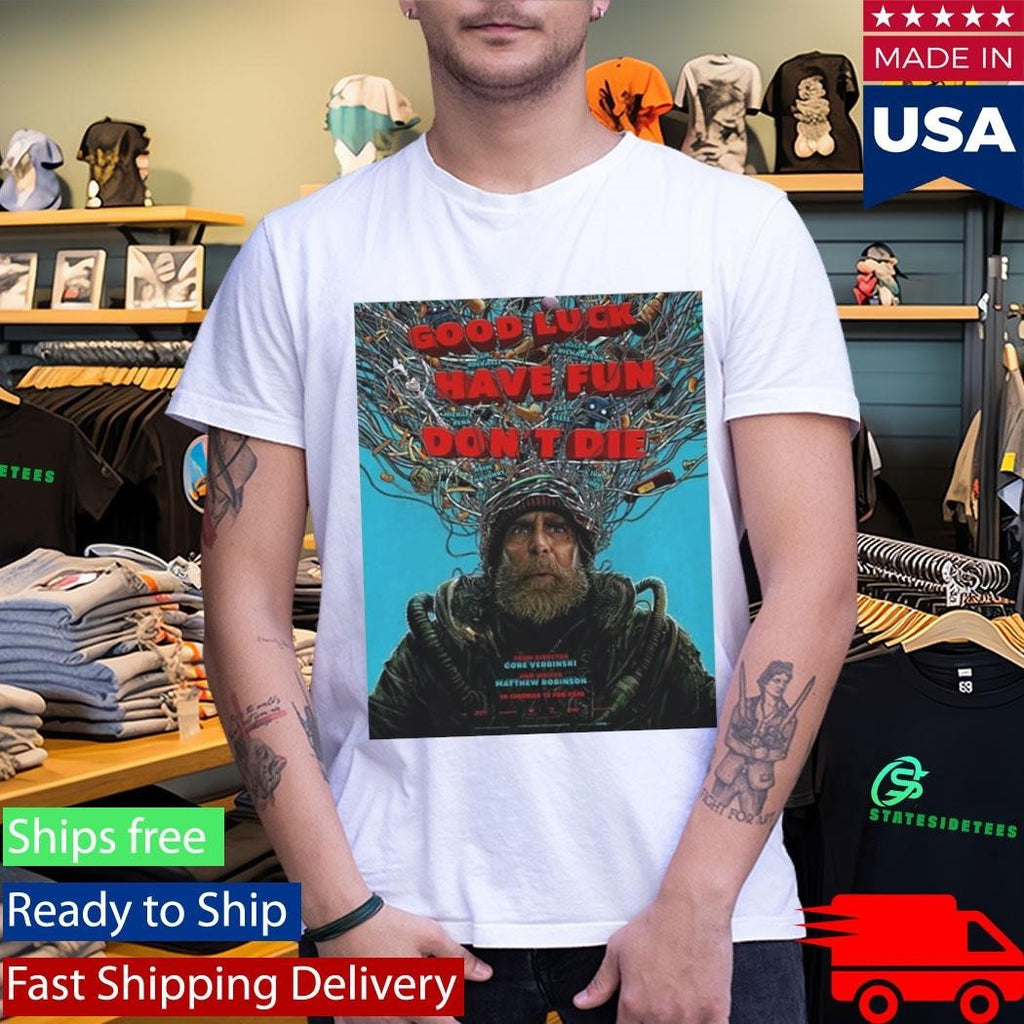 Good Luck Have Fun Don’t Die Shirt