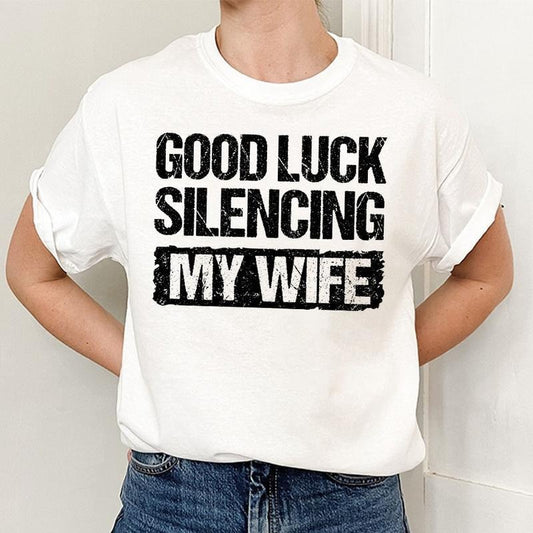 Good Luck Silencing My Wife Shirt, Funny Shirt, Gift For Him For Her