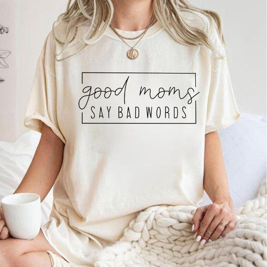 Good Moms Say Bad Words T-Shirt, Funny Mom Shirt, Mother gift, Gift For Mom, Funny Mother  Crewneck  Comfort Fabric Top