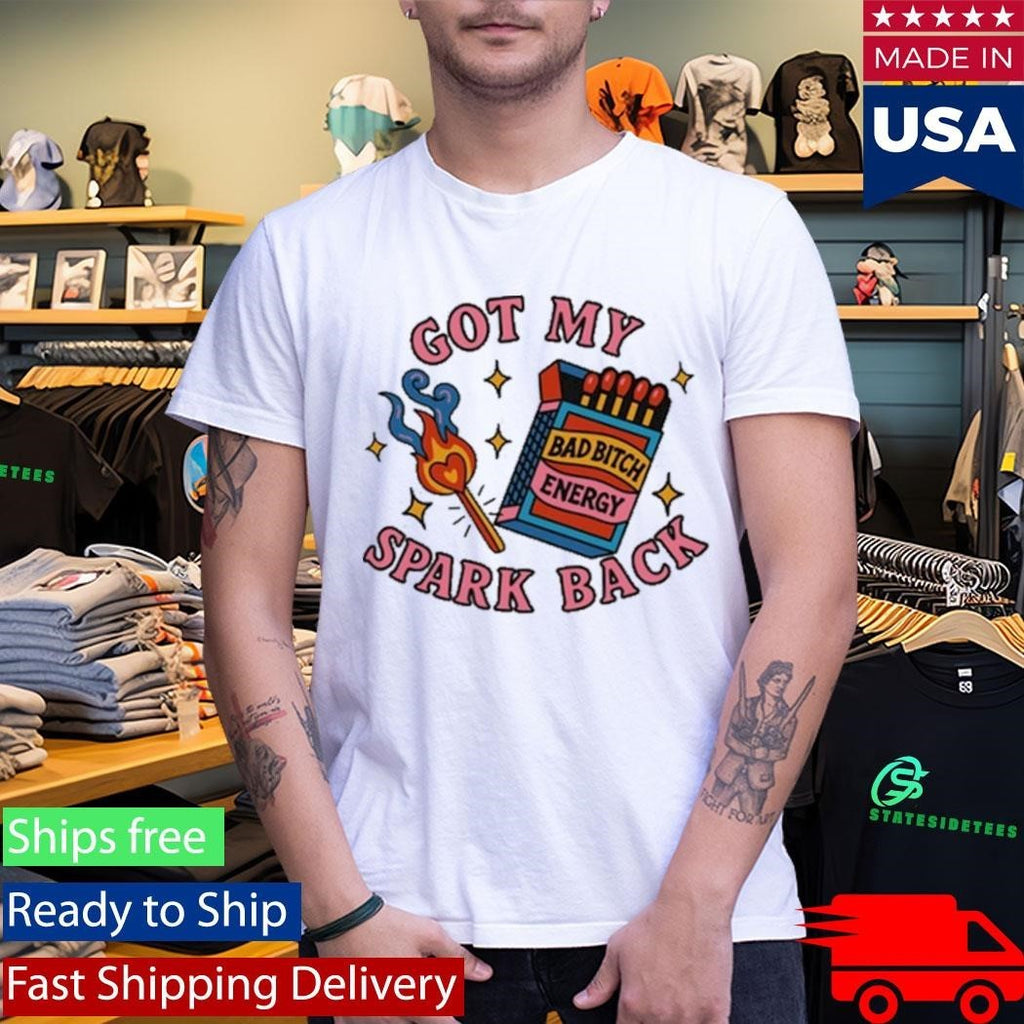Got My Spark Back Bad Bitch Energy T-Shirt