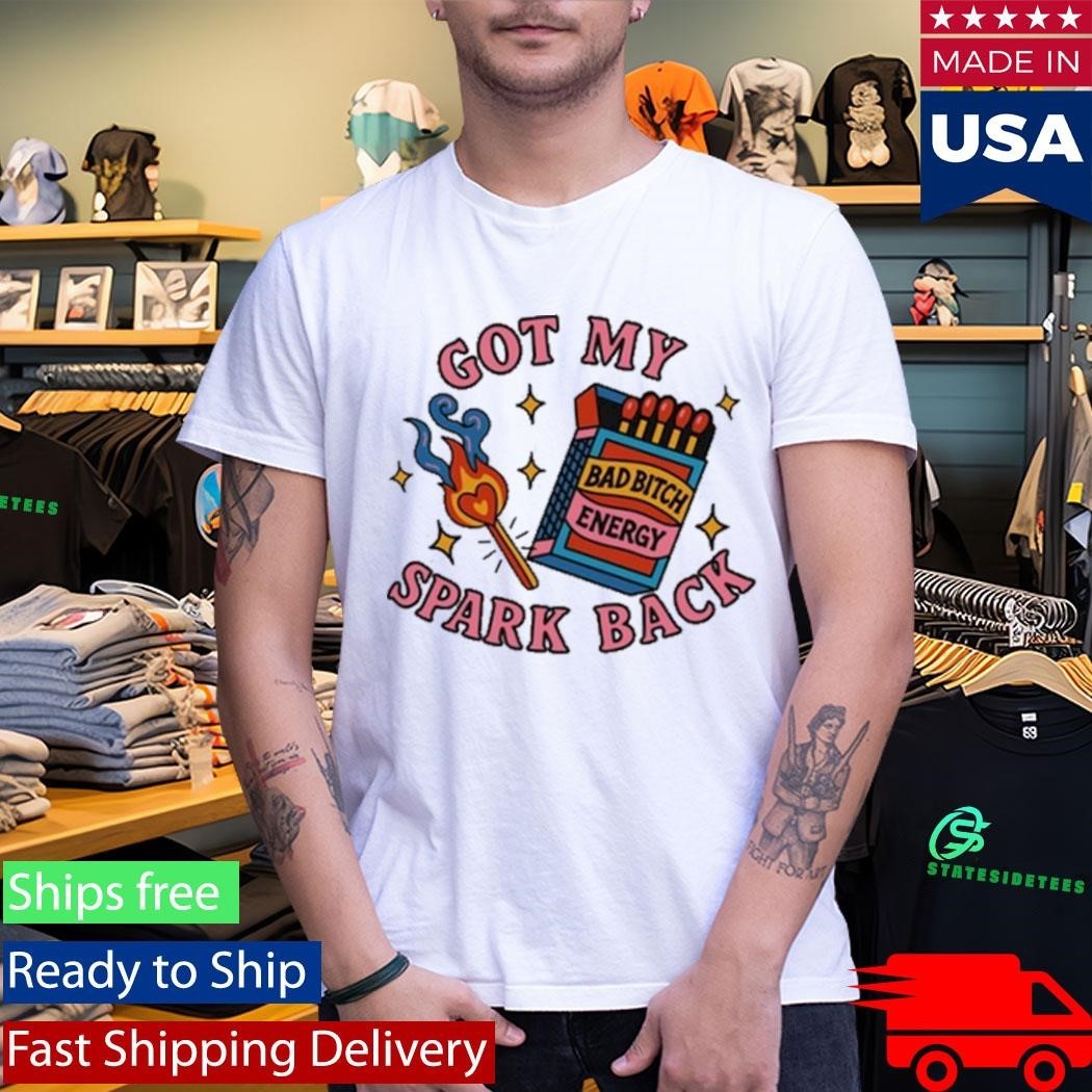 Got My Spark Back Bad Bitch Energy T-Shirt
