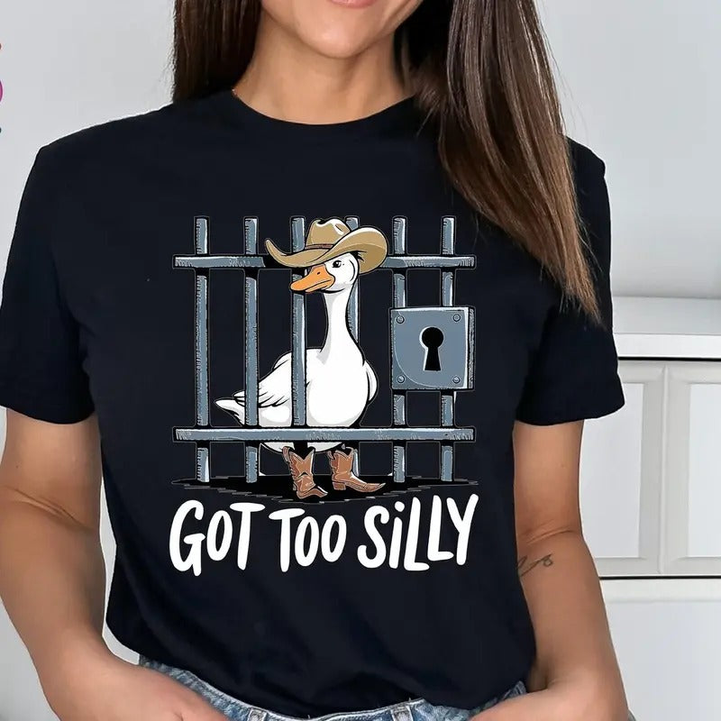 Got Too Silly Goose Shirt, Funny Jail Shirt, Trendy Meme Shirt, Goose Duck Shirt, Silly Goose Gift, Cute Goose Prison Tee, Gift For Silly Goose Fan