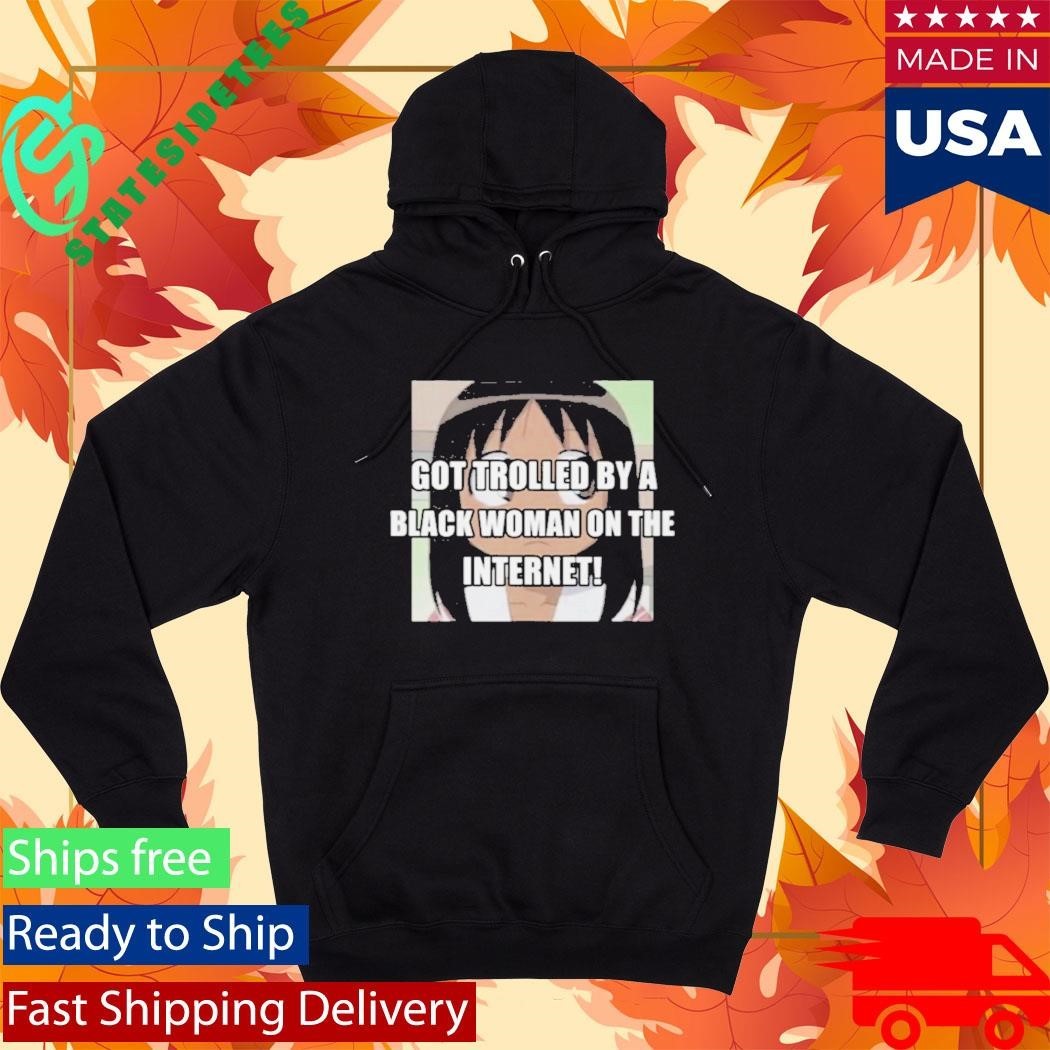 Got Trolled By A Black Woman On The Internet Shirt