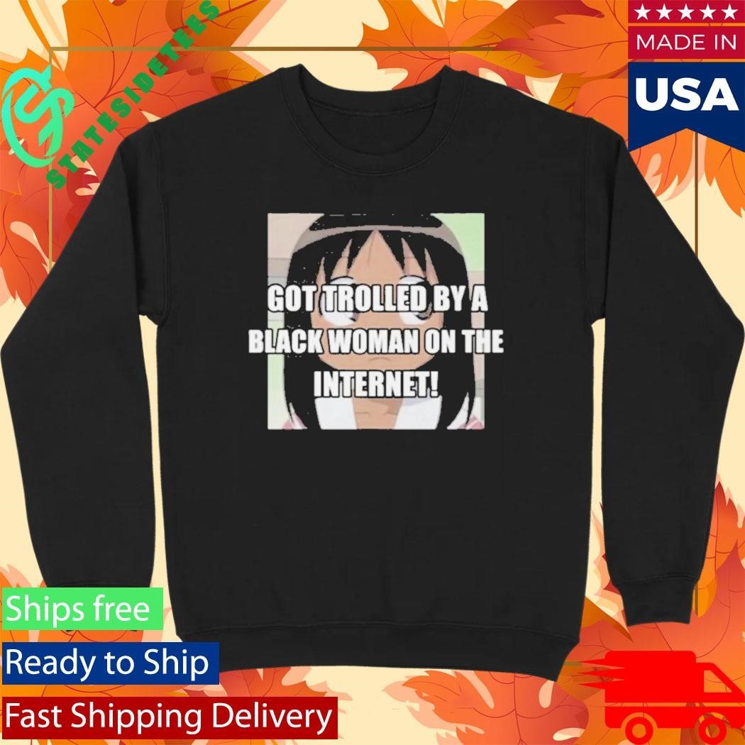 Got Trolled By A Black Woman On The Internet Shirt