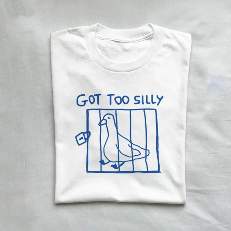 Got too silly T-shirt, Unisex t-shirt, meme tee, funny t shirt, Silly goose tee Hoodie, Sweatshirt | DripVista.com