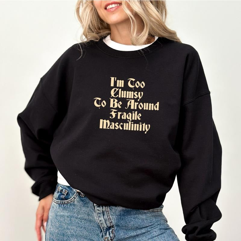 Gothic I'm Too Clumsy To Be Around Fragile Masculinity Sweatshirt, Retro Feminist Crewneck, Vintage Women Empowerment Long Sleeves Pullover