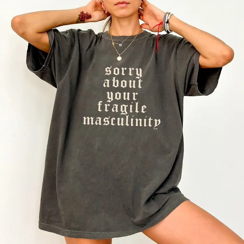 Gothic Sorry About Your Fragile Masculinity Comfort Colors Shirt, Vintage Sarcastic Feminist Unhinged Tees, Sarcastic...