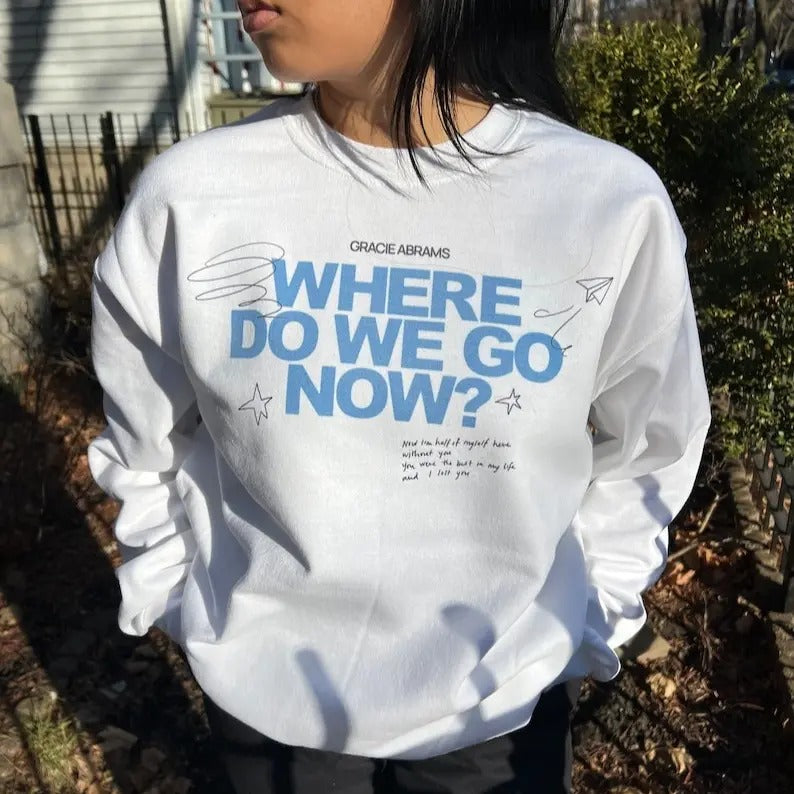Gracie Abrams Where do we go now? Crewneck Sweatshirt T-Shirts, Hoodie | DripVista.com