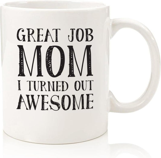 Great Job Mom Funny Coffee Mug - Gifts for Mom from Son or Daughter - Best Mom Gift Ideas - Unique Gag Gift for Women, Her from Child, Kids - Cool Birthday Present - Novelty Mom Mug, Cup