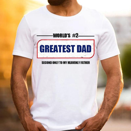 Greatest Dad Second Only To My Heavenly Father Christian T-Shirt TShirt Casual Style Crew Neck Short Sleeve T-Shirt Tops Trendy for Unisex, Perfect Gift