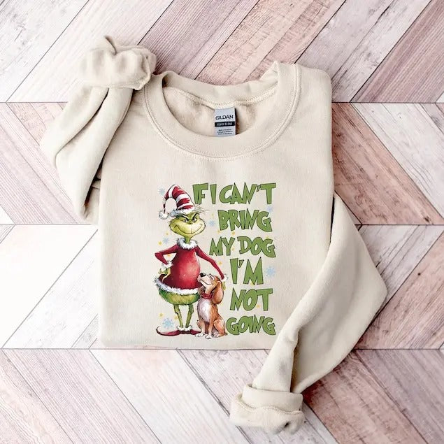 Griiinchmas Dog Sweat, If I Cant Bring My Dog, Im Not Going Griiinchmas Shirt, Griiinchmas Sweat, green Dog Shirt,...