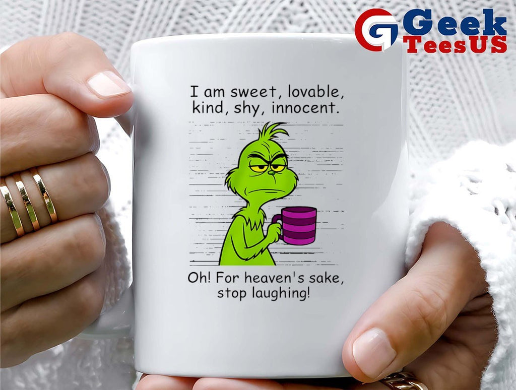 Grinch I am sweet lovable kind shy innocent oh for heavens sake stop laughing shirt