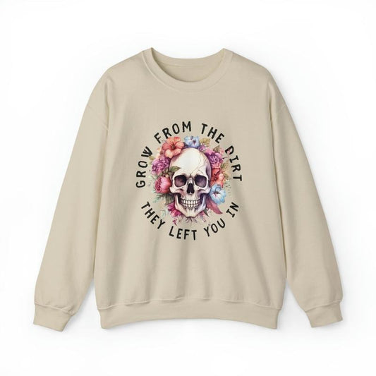 Grow from the dirt they left you in Crewneck Sweatshirt Stylish Unisex Sweaters