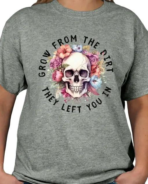 Grow from the dirt they left you in T-shirt Top Womenswear Casual Tshirt