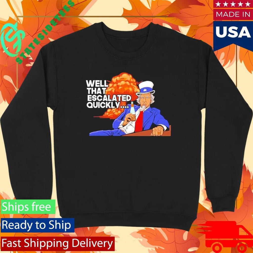 Grunt Style Well That Escalated Quickly That Escalated Shirt