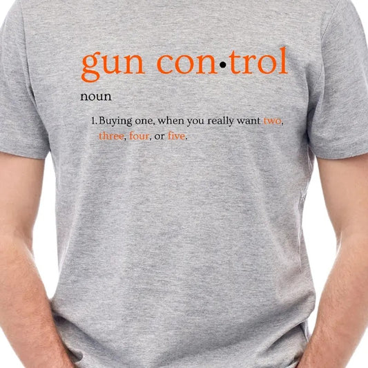 Gun Control: Noun - Buying one when you really want two, three, four, or five.  Menswear T-Shirt