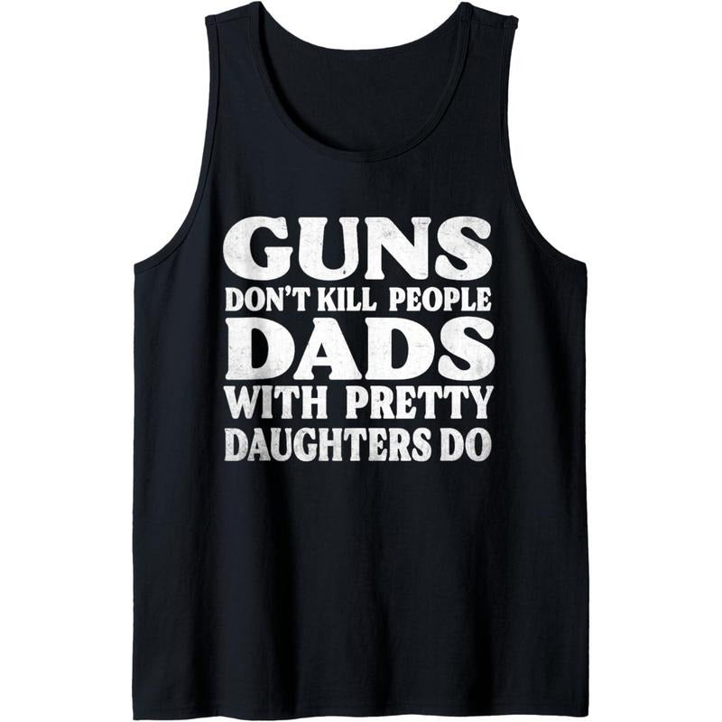 Guns Don't Kill People Dads With Pretty Daughters Do Tank Top T-Shirts, Hoodie, Sweatshirt | DripVista.com