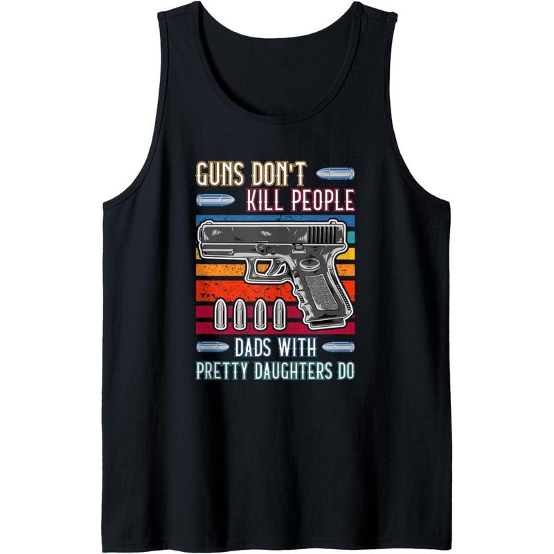Guns Don't Kill People Dads With Pretty Daughters Do Tank Topstyle{n002}3 T-Shirts, Hoodie, Sweatshirt | DripVista.com