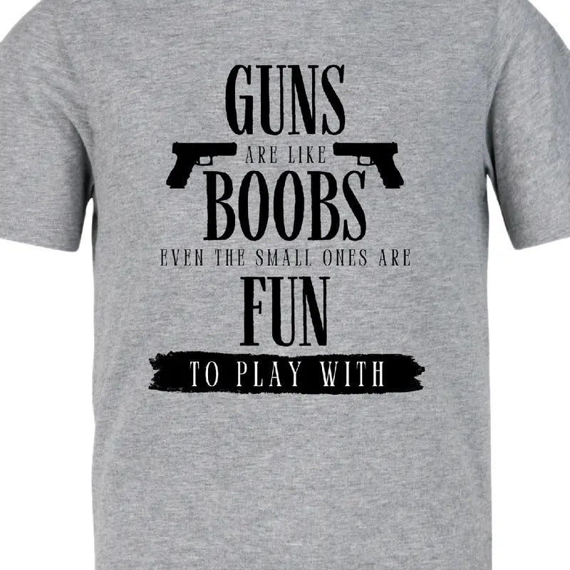 Guns are like boobs. Even the small ones are fun to play with.  T-Shirt  Menswear Casual men funny t shirt