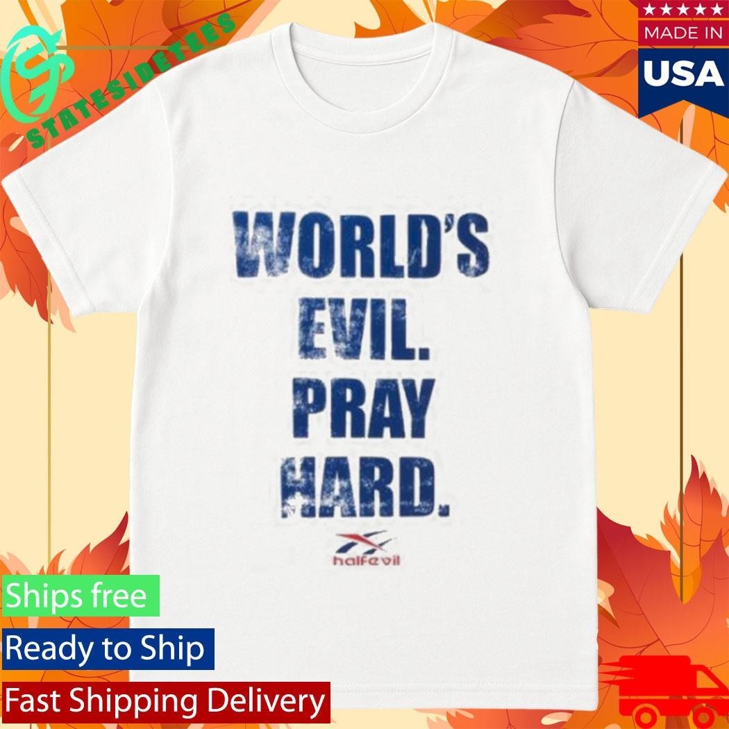 Half Evil World’s Evil Pray Hard Shirt