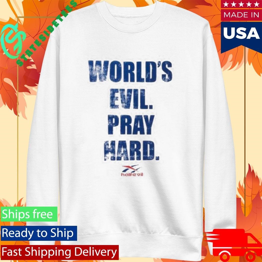 Half Evil World’s Evil Pray Hard Shirt